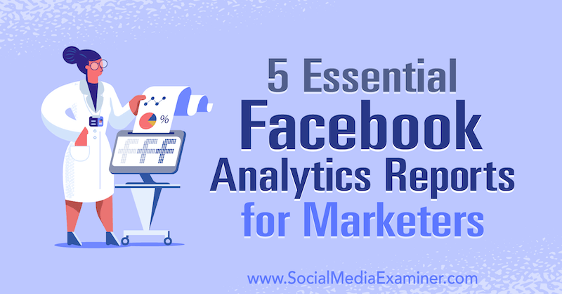 5 основни доклада на Facebook Analytics за маркетинг от Мария Бочева в Social Media Examiner.