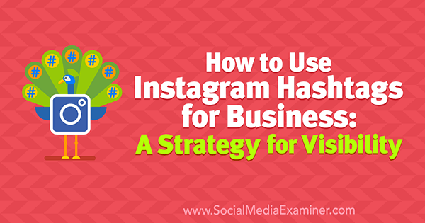 Как да използвам Instagram Hashtags за бизнес: Стратегия за видимост от Jenn Herman на Social Media Examiner.