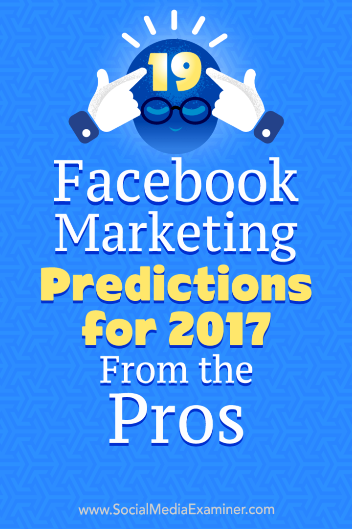 19 Маркетингови прогнози във Facebook за 2017 г. От професионалистите от Lisa D. Дженкинс на Social Media Examiner.