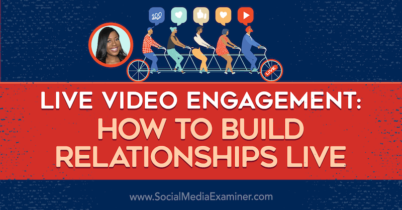 Ангажиране на видео на живо: Как да изградим взаимоотношения на живо с прозрения от Джанин Къмингс в подкаста за маркетинг на социални медии.