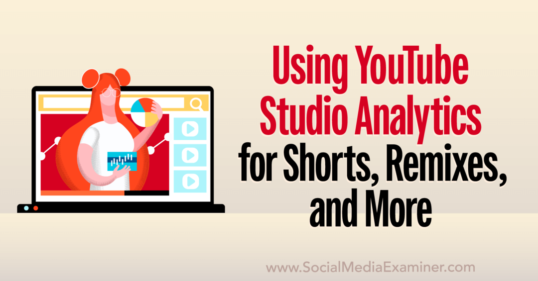 Анализ на YouTube Studio: Как да анализирате кратки видеоклипове, ремикси, видеоклипове и други - Social Media Examiner