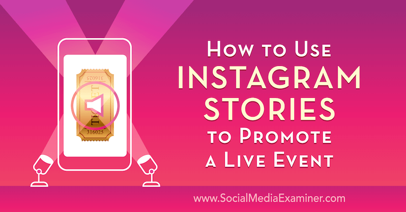 Как да използваме историите на Instagram за популяризиране на събитие на живо от Ник Уоли в Social Media Examiner.