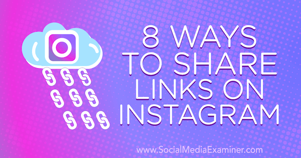 8 начина за споделяне на връзки в Instagram от Corinna Keefe в Social Media Examiner.
