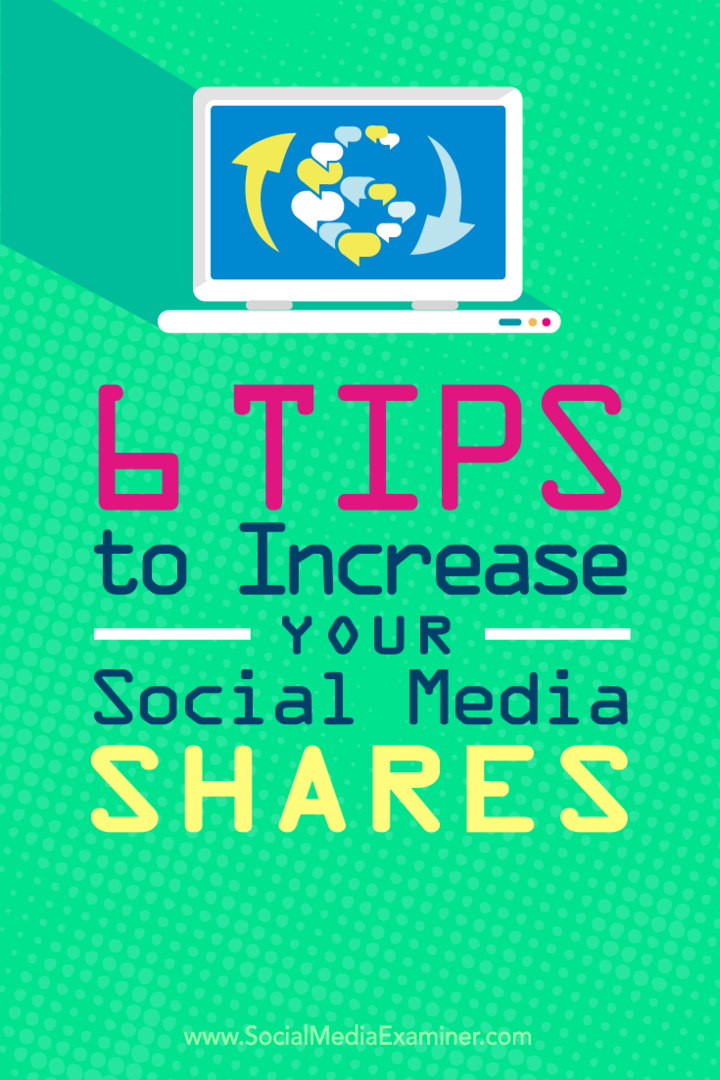Съвети за шест начина за увеличаване на споделянията във вашето съдържание в социалните медии.