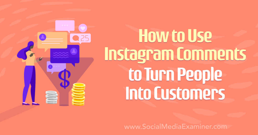 Как да използвате коментарите в Instagram, за да превърнете хората в клиенти от Анна Соненберг в Social Media Examiner.