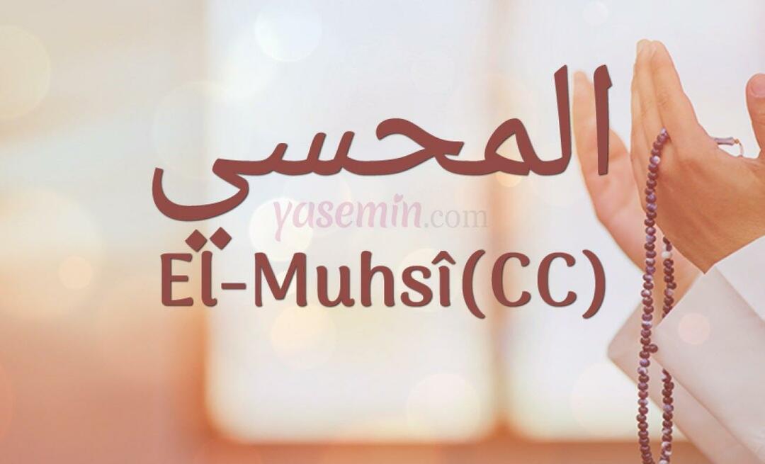 Какво означава Al-Muhsi (cc) от Esma-ul Husna? Какви са достойнствата на ал-Мухси (cc)?
