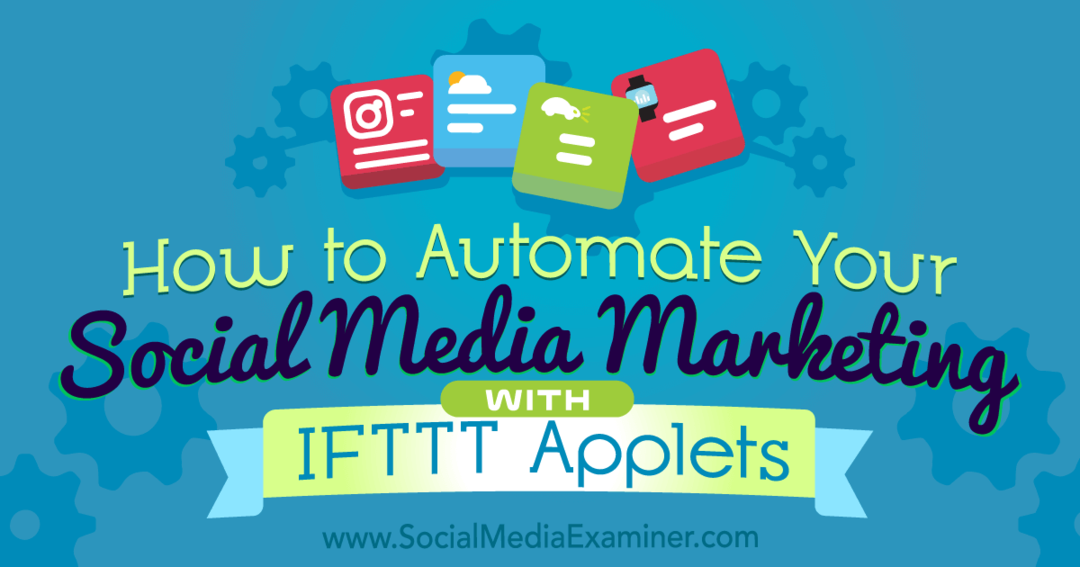 Как да автоматизирате маркетинга си в социални медии с IFTTT аплети от Kristi Hines на Social Media Examiner.
