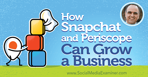 Как Snapchat и Periscope могат да развият бизнес, включващ прозрения от Джон Капос в подкаста за маркетинг на социални медии.