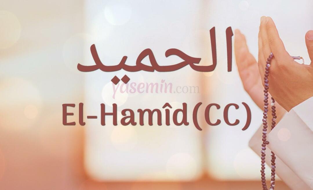 Какво означава Ал-хамид (cc) от Есма-ул Хусна? Какви са добродетелите на ал-хамид (cc)?