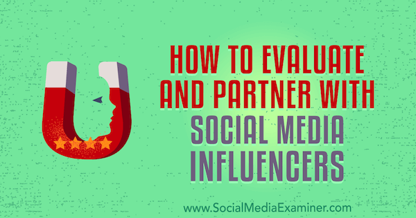 Как да оценим и да си партнираме с влиятелите на социалните медии от Lilach Bullock в Social Media Examiner.