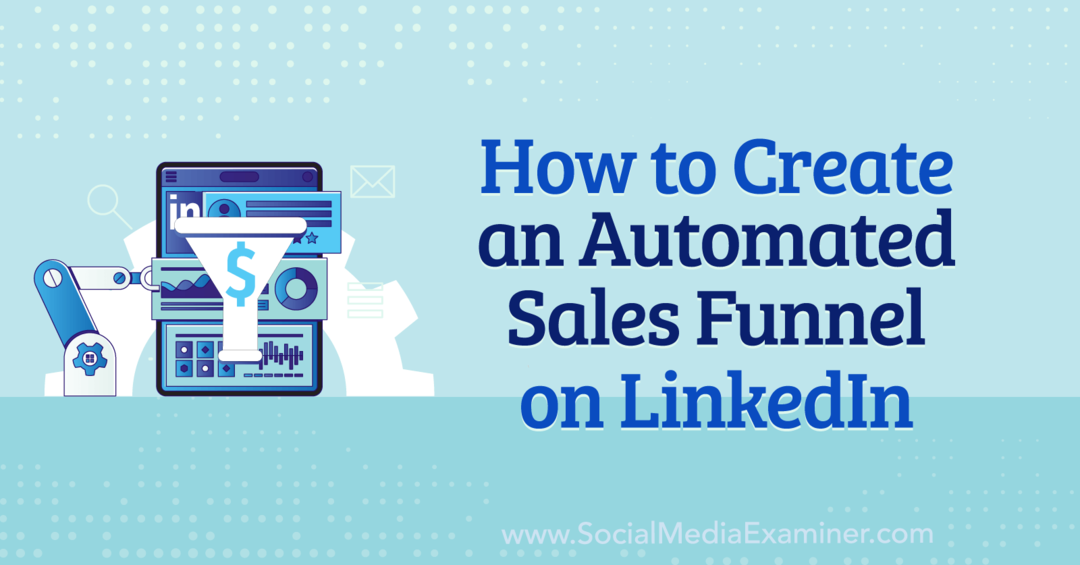 Как да създадете автоматизирана фуния за продажби в LinkedIn от Анна Соненберг в Social Media Examiner.