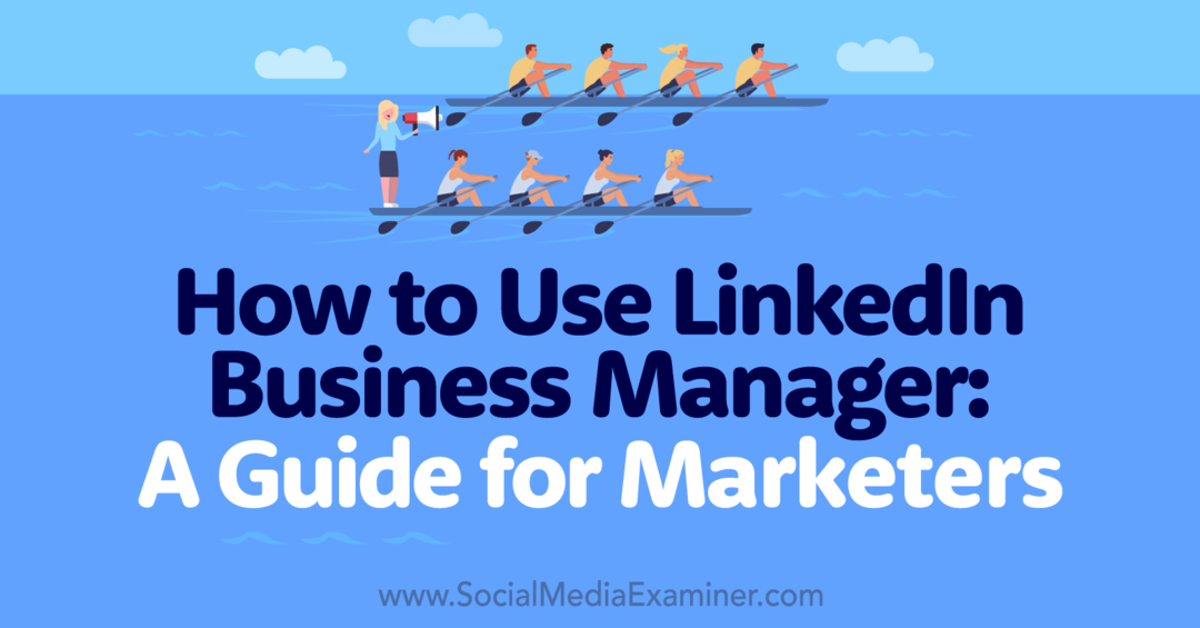 Как да използвате LinkedIn Business Manager: Ръководство за специалисти по маркетинг - Изследовател на социални медии