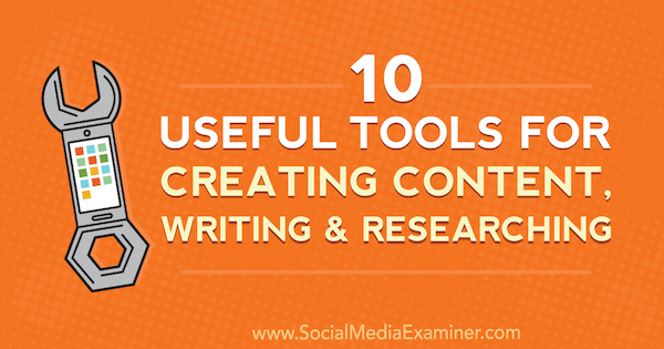 10 полезни инструмента за създаване на съдържание, писане и проучване от Joel Widmer на Social Media Examiner.
