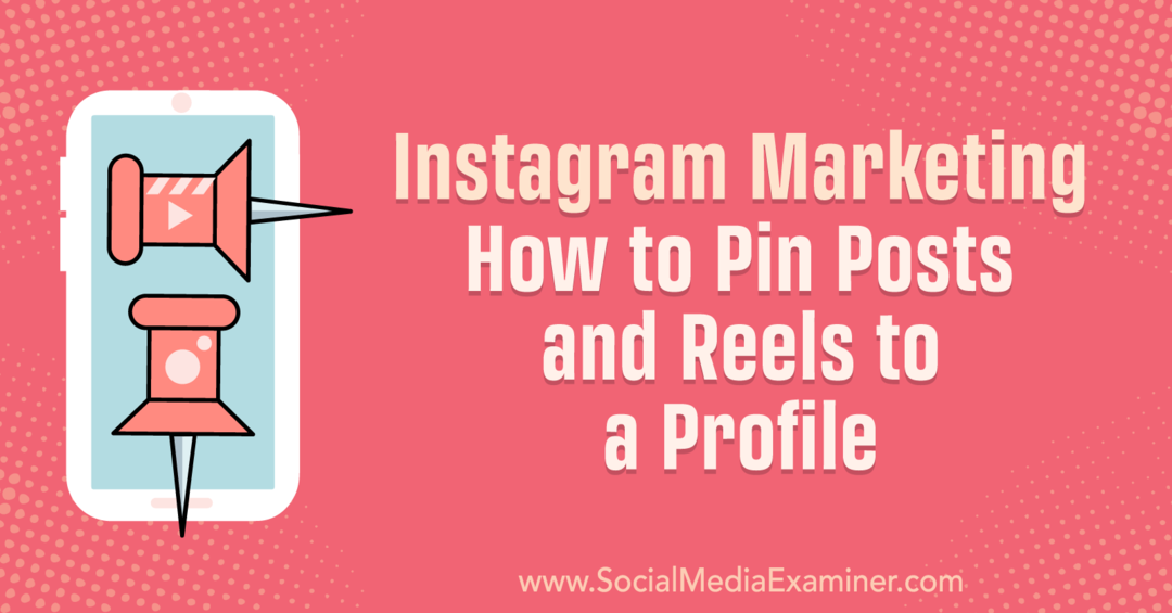 Instagram маркетинг: Как да закачите публикации и ролки към профил: Social Media Examiner
