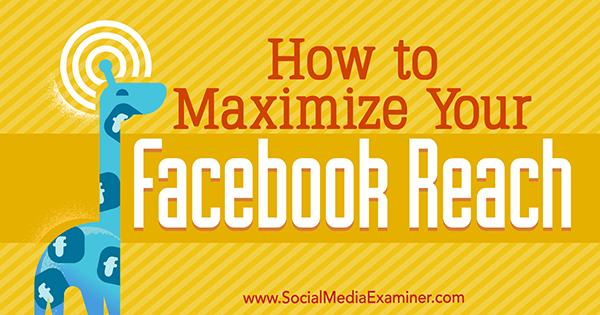 Как да увеличите максимално обхвата си във Facebook от Мари Смит в Social Media Examiner.