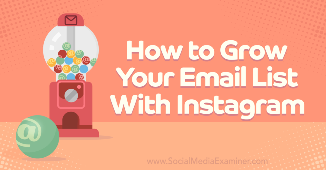 Как да разширите имейл списъка си с Instagram-Social Media Examiner