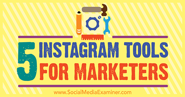 5 Инструмента за Instagram за маркетинг от Ашли Бакстър в Social Media Examiner.