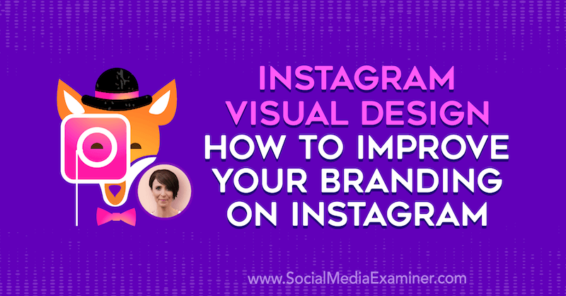 Визуален дизайн на Instagram: Как да подобрите брандирането си в Instagram, включващ прозрения от Кат Корой в подкаста за социални медии.