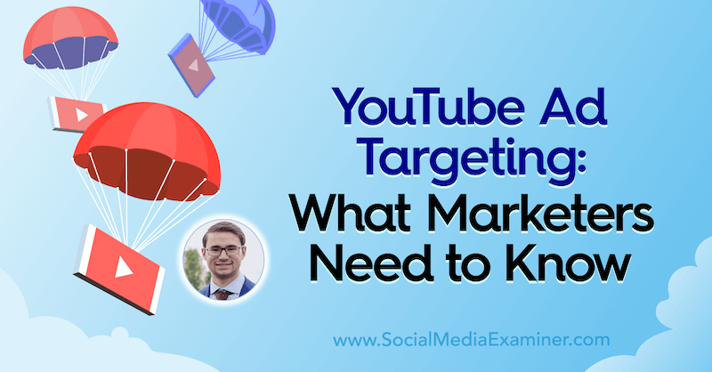 Насочване на реклами в YouTube: Какво трябва да знаят маркетинговите специалисти, включващо прозрения от Алерик Хек в подкаста за социални медии