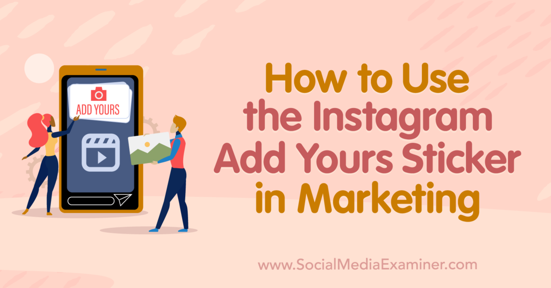 Как да използвате стикер Instagram Add Yours в маркетинга: Social Media Examiner