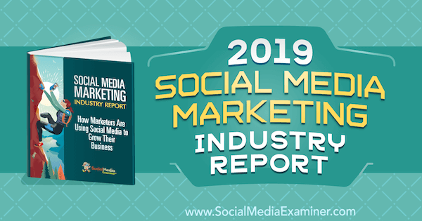 Доклад за маркетинговата индустрия за социални медии за 2019 г. от Майкъл Стелзнер на Social Media Examiner.