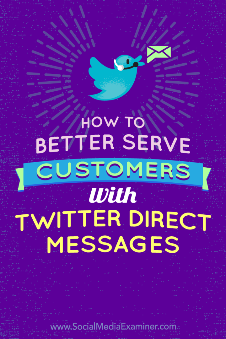 Как да обслужваме по-добре клиентите с директни съобщения в Twitter от Kristi Hines в Social Media Examiner.