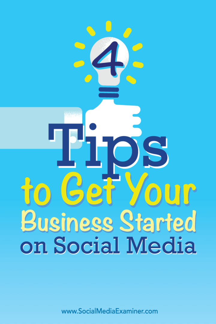 4 съвета за стартиране на вашия бизнес в социалните медии: Social Media Examiner