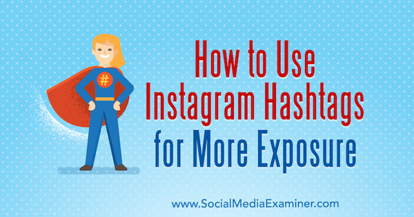 Как да използвам Instagram Hashtags за повече експозиция от Ana Gotter в Social Media Examiner.