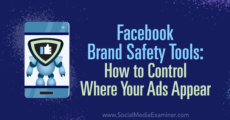 Инструменти за безопасност на марката Facebook: Как да контролирате къде се показват рекламите Ви от Tara Zirker в Social Media Examiner.