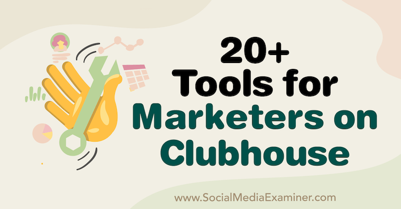 20+ инструмента за маркетинг в Clubhouse от Наоми Накашима в Social Media Examiner.