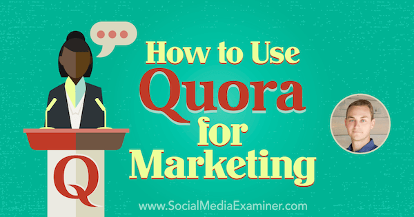 Как да използваме Quora за маркетинг, включващ прозрения от JD Prater в подкаста за маркетинг на социални медии.