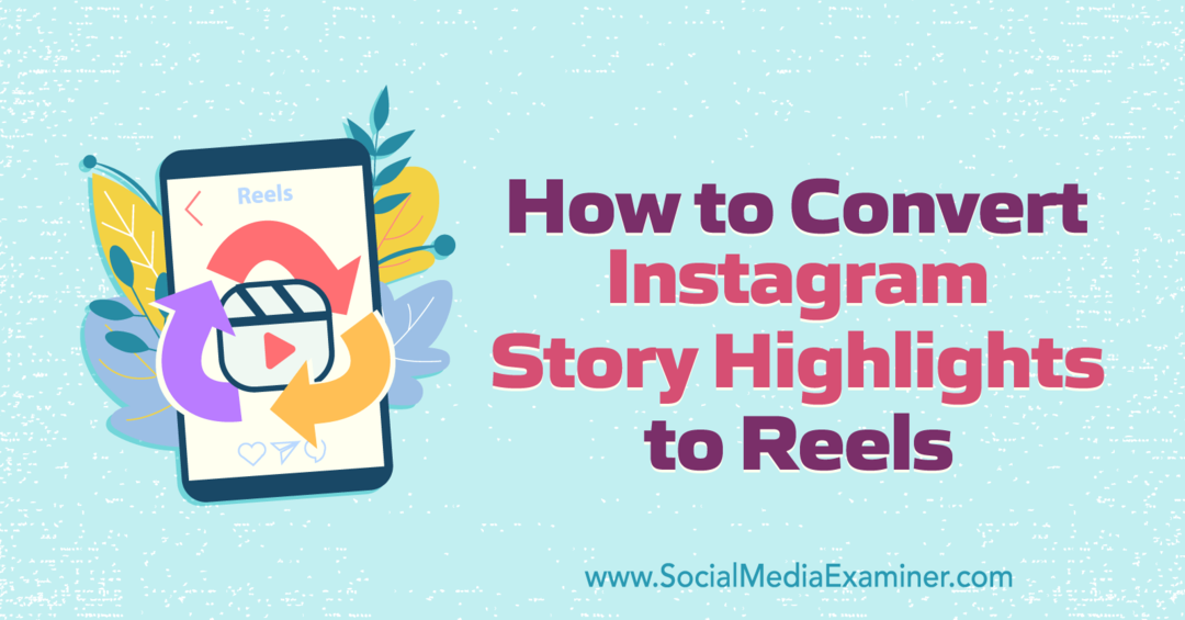 Как да конвертирате акцентите в Instagram Story в Reels от Anna Sonnenberg в Social Media Examiner.