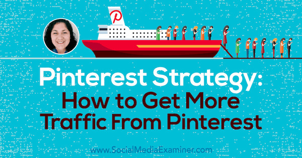 Стратегия на Pinterest: Как да получите повече трафик от Pinterest, включваща прозрения от Дженифър Прист в подкаста за социални медии