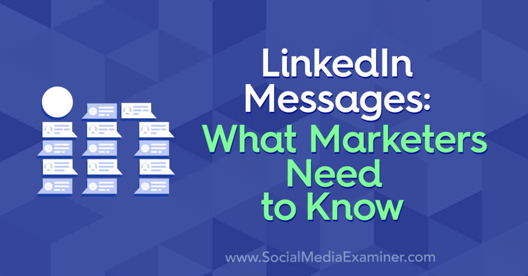 Съобщения в LinkedIn: Какво трябва да знаят маркетинговите специалисти от Луиз Броган в Social Media Examiner.