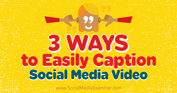 3 начина за лесно озаглавяване на видео от социалните медии от Serena Ryan в Social Media Examiner.