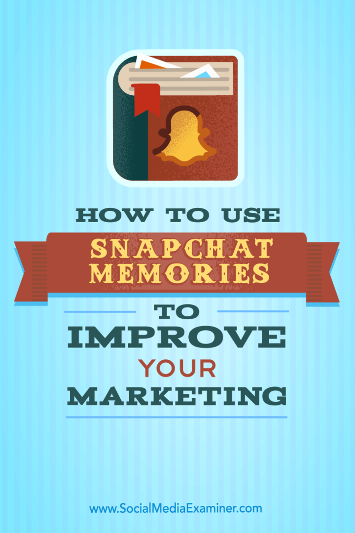 Как да използваме Snapchat спомени за подобряване на вашия маркетинг: Проверка на социалните медии