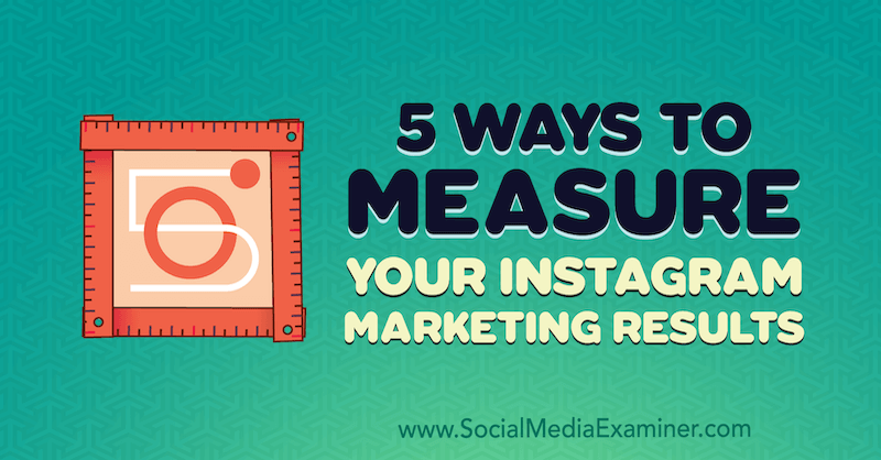 5 начина за измерване на вашите маркетингови резултати в Instagram от Dana Fiddler в Social Media Examiner.
