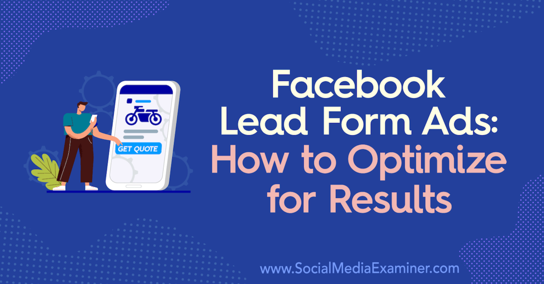 Реклами във водеща форма на Facebook: Как да оптимизираме за резултати от Allie Bloyd в Social Media Examiner.