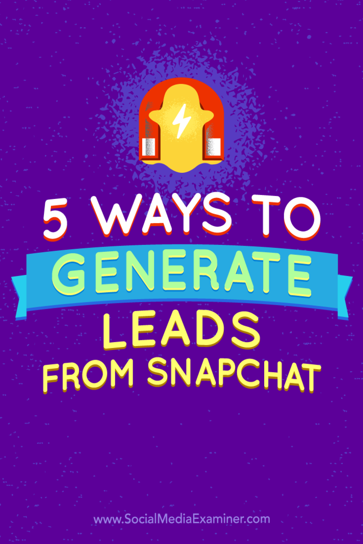 Съвети за пет начина за генериране на потенциални клиенти от Snapchat.