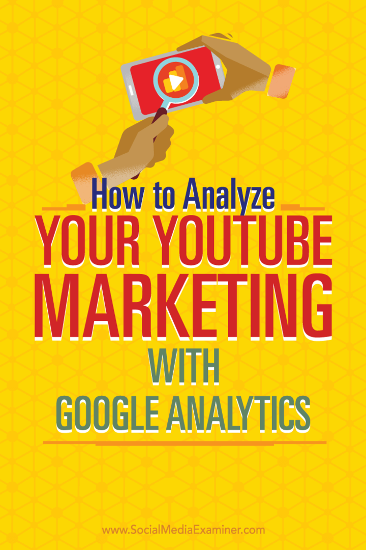 Съвети за използване на Google Analytics за анализ на вашите маркетингови усилия в YouTube.