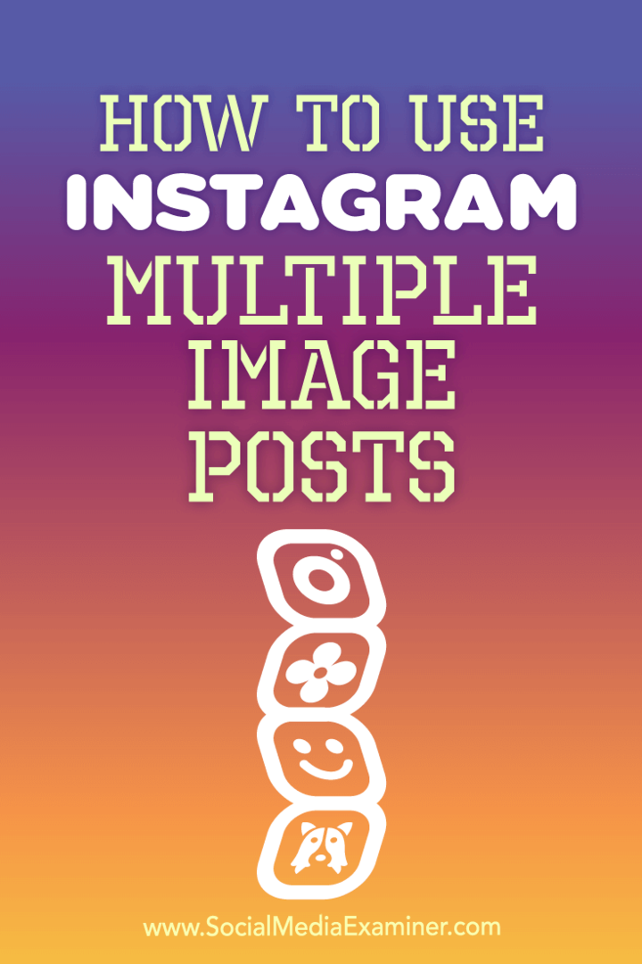 Как да използвам Instagram няколко публикации на изображения от Ana Gotter в Social Media Examiner.