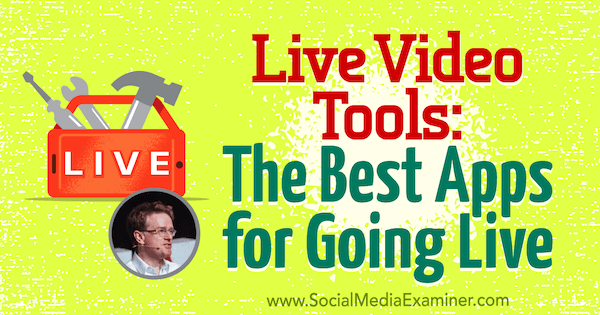 Инструменти за видео на живо: Най-добрите приложения за предаване на живо, включващи прозрения от Иън Андерсън Грей в подкаста за маркетинг на социални медии.