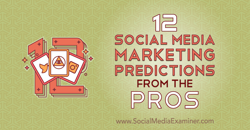 12 Прогнози за маркетинг в социалните медии от професионалистите от Лиза Д. Дженкинс на Social Media Examiner.