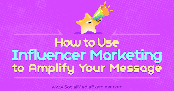 Как да използваме маркетинга на Influencer за усилване на вашето съобщение от Tom Augenthaler в Social Media Examiner.