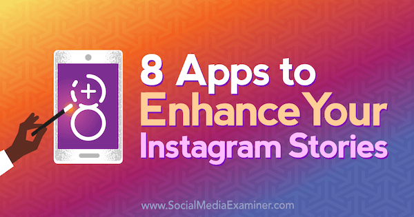 8 приложения за подобряване на вашите истории в Instagram от Tabitha Carro в Social Media Examiner.