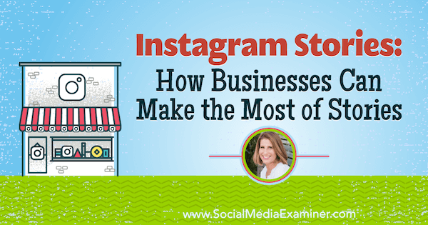 Instagram Stories: Как бизнесът може да се възползва максимално от историите, включващи прозрения от Сю Б. Цимерман в подкаста за маркетинг на социални медии.