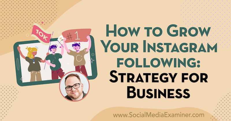 Как да разширите своя Instagram Следвайки: Стратегия за бизнеса, включваща прозрения от Тайлър Дж. Маккол в подкаста за маркетинг на социални медии.