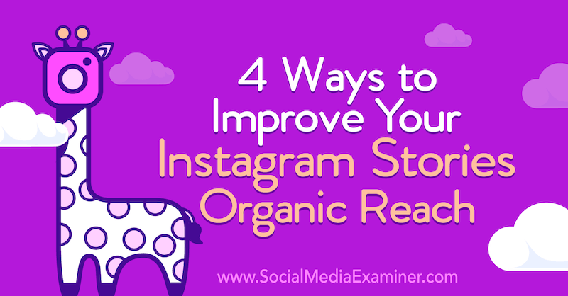 4 начина да подобрите органичния си обхват на историите от Instagram от Хелън Пери в Social Media Examiner.