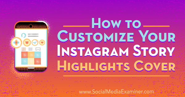 Как да персонализирате своя акцент в историята на Instagram Обложка от Tammy Cannon в Social Media Examiner.