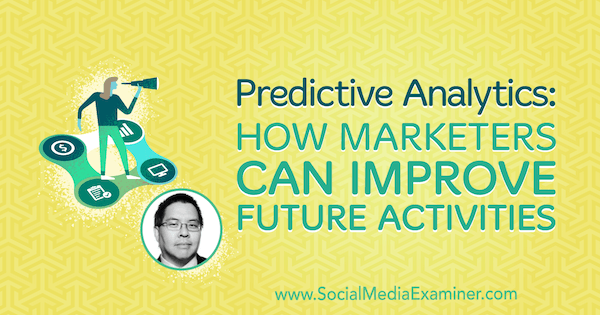 Предсказуем анализ: Как маркетолозите могат да подобрят бъдещите дейности, включващи прозрения от Крис Пен в подкаста за маркетинг на социални медии.